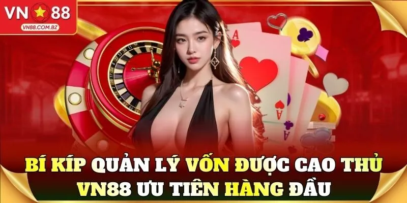 VN88 Bi Kip Quan Ly Von Duoc Cao Thu Uu Tien Hang Dau