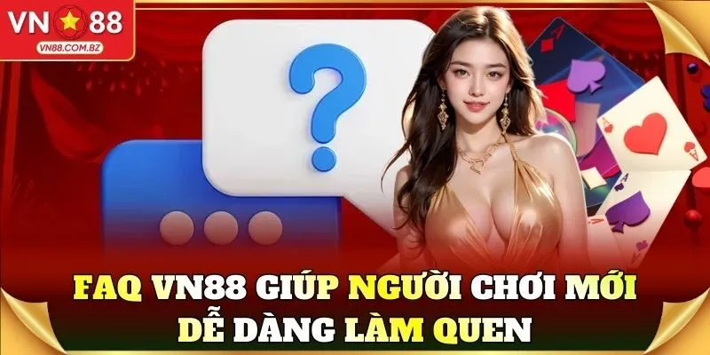VN88 FAQ Giup Nguoi Choi Moi De Dang Lam Quen